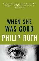 When She Was Good - Philip Roth - cover