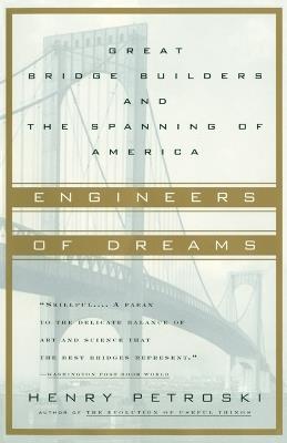 Engineers of Dreams: Great Bridge Builders and the Spanning of America - Henry Petroski - cover