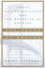 Engineers of Dreams: Great Bridge Builders and the Spanning of America
