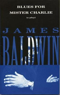 Blues for Mister Charlie: A Play - James Baldwin - cover