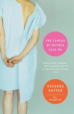 The Camera My Mother Gave Me: A Memoir - Susanna Kaysen - cover