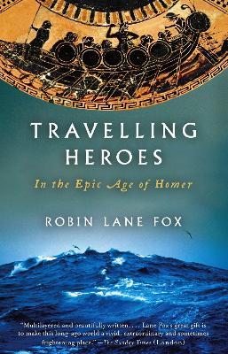 Travelling Heroes: In the Epic Age of Homer - Robin Lane Fox - cover
