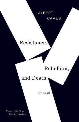 Resistance, Rebellion, and Death: Essays - Albert Camus - cover