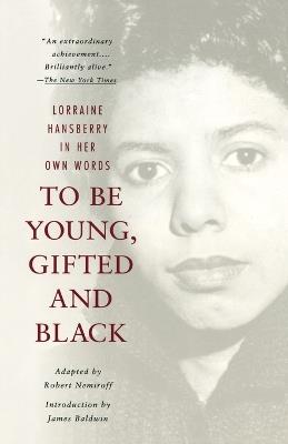 To Be Young, Gifted and Black: A Memoir with an Introduction by James Baldwin - Lorraine Hansberry - cover