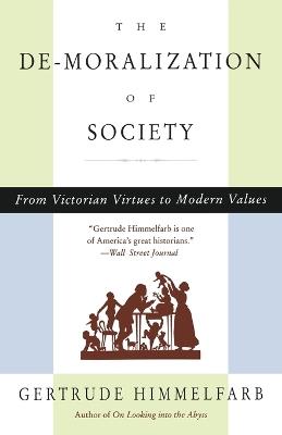 The De-moralization Of Society: From Victorian Virtues to Modern Values - Gertrude Himmelfarb - cover