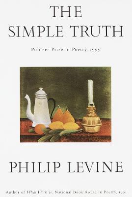 The Simple Truth: Poems (Pulitzer Prize Winner) - Philip Levine - cover