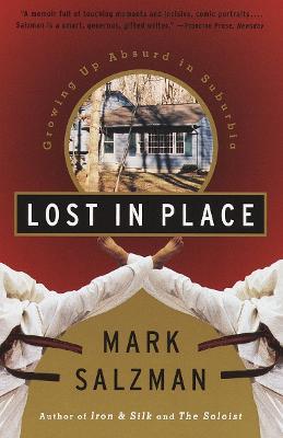 Lost In Place: Growing Up Absurd in Suburbia - Mark Salzman - cover
