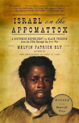 Israel on the Appomattox: A Southern Experiment in Black Freedom from the 1790s Through the Civil War - Melvin Patrick Ely - cover