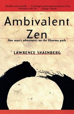 Ambivalent Zen: One Man's Adventures on the Dharma Path - Lawrence Shainberg - cover