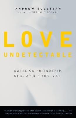 Love Undetectable: Notes on Friendship, Sex, and Survival - Andrew Sullivan - cover