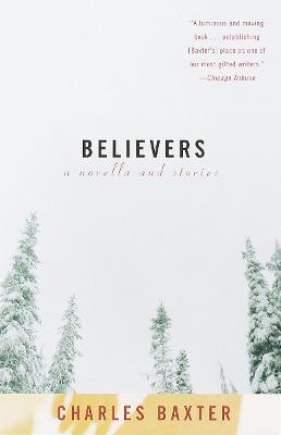 Believers: A novella and stories - Charles Baxter - cover