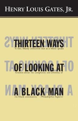 Thirteen Ways of Looking at a Black Man - Henry Louis Gates - cover