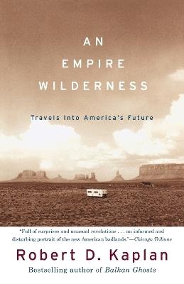 An Empire Wilderness: Travels into America's Future - Robert D. Kaplan - cover