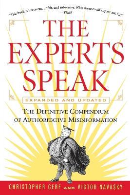 The Experts Speak: The Definitive Compendium of Authoritative Misinformation (Revised Edition) - Victor S Navasky,Christopher Cerf - cover