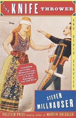 The Knife Thrower: and Other Stories - Steven Millhauser - cover