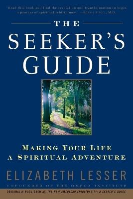 The Seeker's Guide: Making Your Life a Spiritual Adventure - Elizabeth Lesser - cover