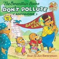 The Berenstain Bears Don't Pollute (Anymore) - Stan Berenstain,Jan Berenstain - cover