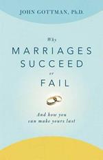 Why Marriages Succeed or Fail: And How You Can Make Yours Last