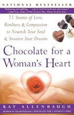 Chocolate for a Woman's Heart: 77 Stories to Feed Your Spirit and Warm Your Heart