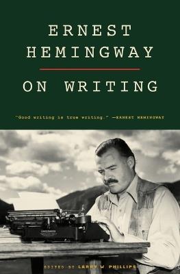 Ernest Hemingway on Writing - Ernest Hemingway,Larry W. Phillips - cover