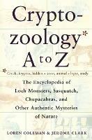 Cryptozoology A to Z: The Encyclopedia of Loch Monsters Sasquatch Chupacabras - Loren Coleman - cover