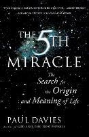 Fifth Miracle: The Search for the Origin and Meaning of Life