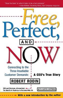 Free, Perfect, and Now: Connecting to the Three Insatiable Customer Demands:  A CEO's True Story - Robert Rodin - cover