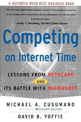 Competing On Internet Time: Lessons From Netscape And Its Battle With Microsoft - Michael A. Cusumano,David B. Yoffie - cover