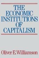 The Economic Intstitutions of Capitalism - Oliver E. Williamson - cover
