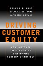 Driving Customer Equity: How Customer Lifetime Value Is Reshaping Corporate Strategy