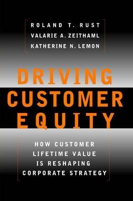 Driving Customer Equity: How Customer Lifetime Value Is Reshaping Corporate Strategy - Roland T Rust,Valarie A. Zeithaml,Katherine N Lemon - cover