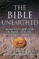 The Bible Unearthed: Archaeology's New Vision of Ancient Israel and the Origin of Its Sacred Texts - Israel Finkelstein,Neil Asher Silberman - cover