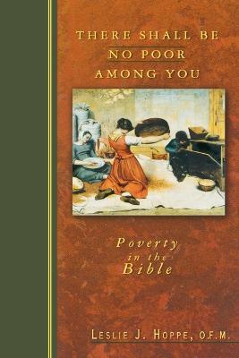 There Shall be No Poor Among You: Poverty in the Bible - Leslie J. Hoppe - cover