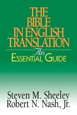 The Bible in English Translation: An Essential Guide - Steven M. Sheeley,Robert Nash - cover