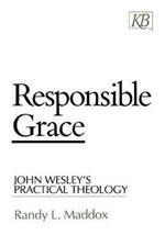 Responsible Grace: John Wesley's Practical Theology