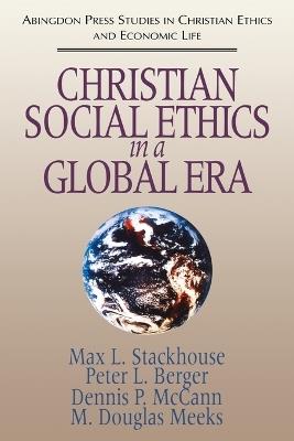 Christian Social Ethics in a Global Era - Max L. Stackhouse,etc. - cover