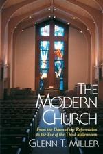 The Modern Church: The Dawn of the Reformation to the Eve of the Third Millennium
