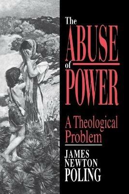 The Abuse of Power: A Theological Pattern - James N. Poling - cover