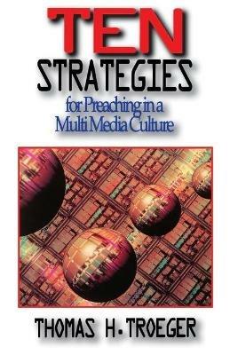 Ten Strategies for Preaching in a Multimedia Culture - Thomas H. Troeger - cover