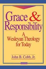 Grace and Responsibility: Wesleyan Theology for Today