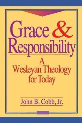 Grace and Responsibility: Wesleyan Theology for Today - John B. Cobb - cover