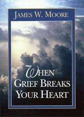 When Grief Breaks Your Heart - James W. Moore - cover
