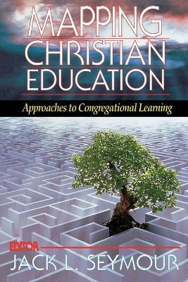 Mapping Christian Education: Approaches to Congregational Learning - cover