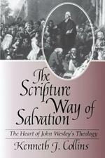 The Scripture Way of Salvation: Heart of Wesley's Theology
