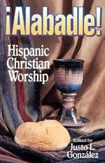 Alabadle!: Hispanic Christian Worship
