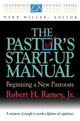 The Pastor's Start-up Manual: Beginning a New Pastorate - Robert H. Ramey - cover