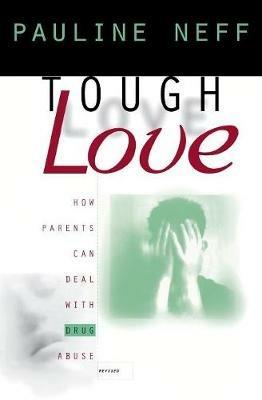 Tough Love: How Parents Can Deal with Drug Abuse - Pauline Neff - cover