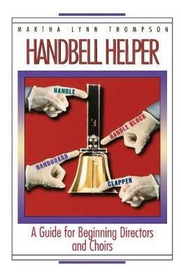 Handbell Helper: A Guide for Beginning Directors and Choirs - Martha Lynn Thompson - cover
