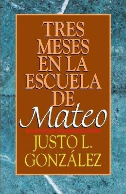 Tres Meses en la Escuelo de Mateo - Justo L. Gonzalez - cover
