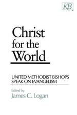 Christ for the World: United Methodist Bishops Speak on Evangelism